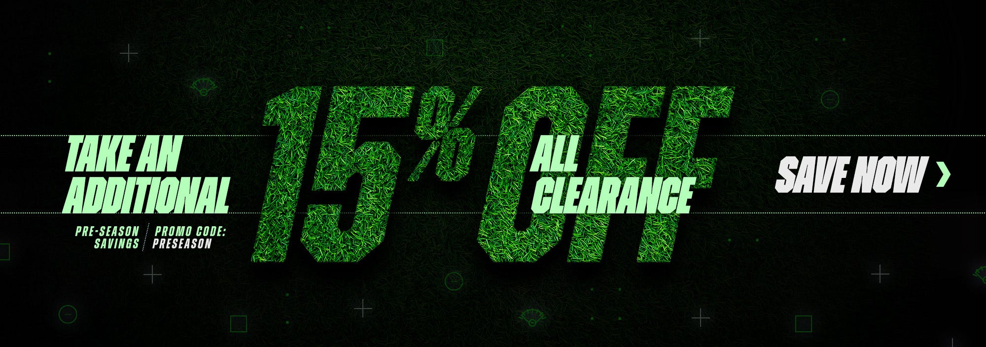 Pre-Season Savings. Take an additional 15% off all clearance. Promo code: PRESEASON.