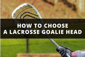 How to Choose A Lacrosse Head For Goalies
