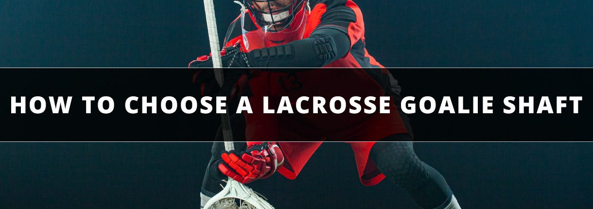 How to Choose A Lacrosse Goalie Shaft