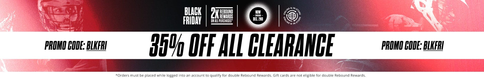 Black Friday Sale: 35% Off Clearance Items, now through December 2nd. Promo code: BLKFRI.